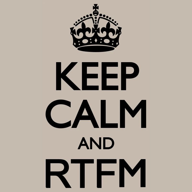 Keep calm and RTFM