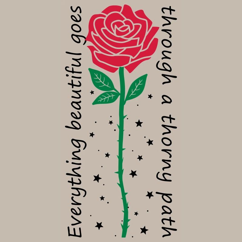 Everything beautiful goes through a thorny path