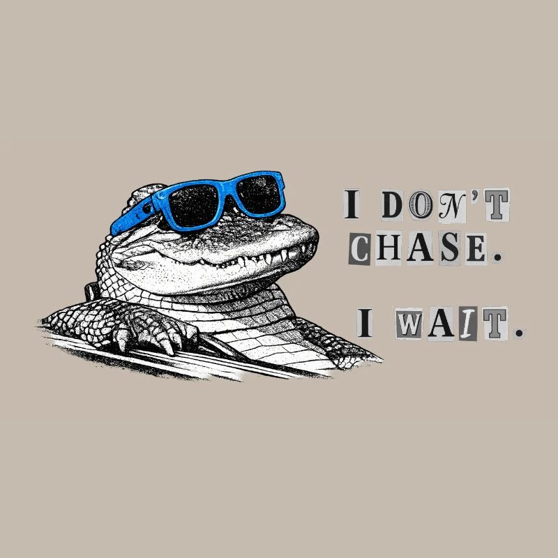 Don't Chase. Wait. – Cool Alligator Meme