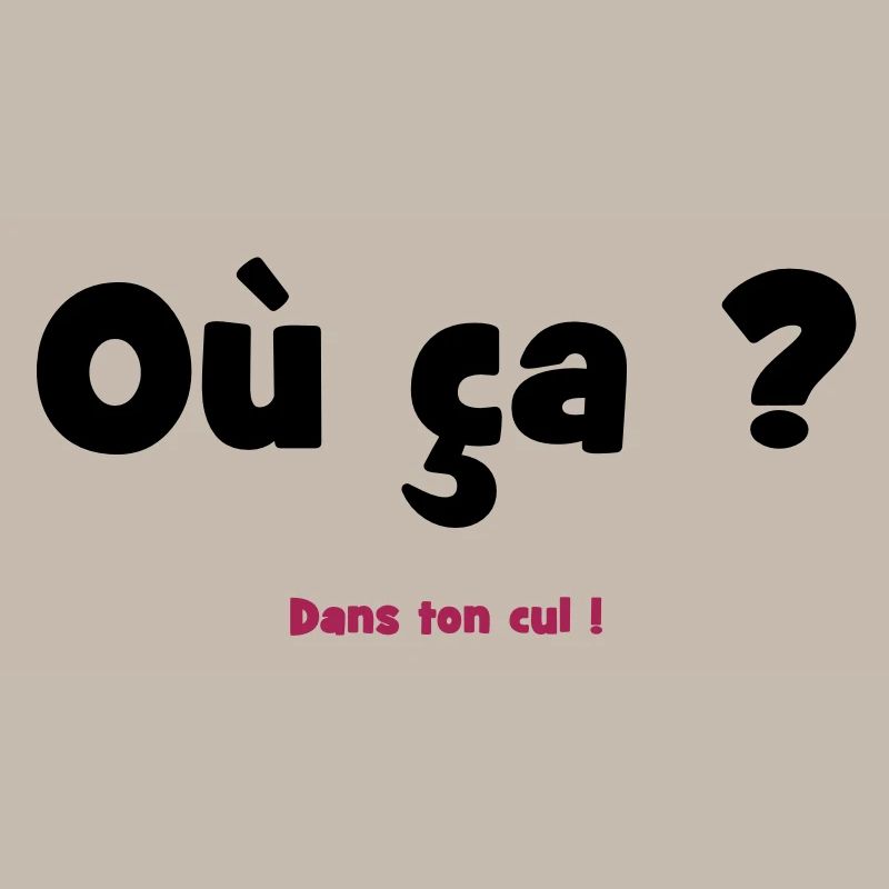Où ça ? Dans ton cul !