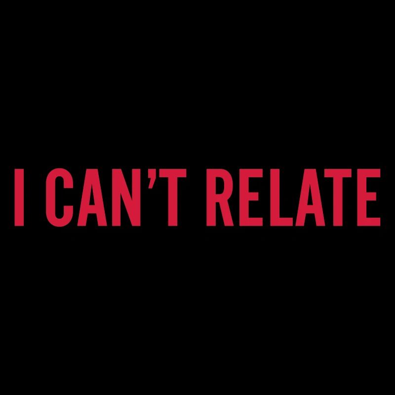 I can't relate
