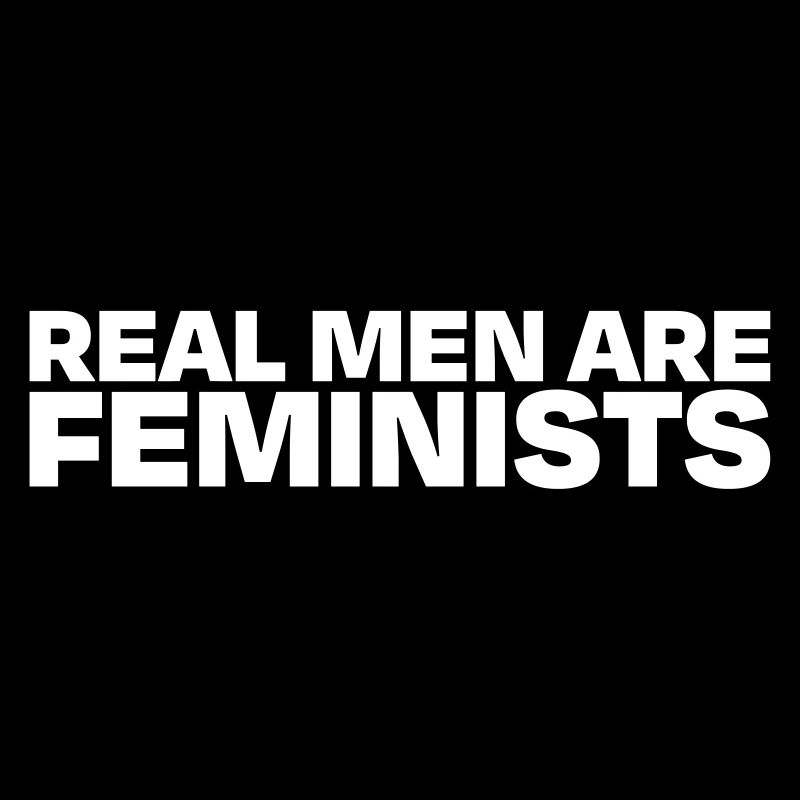 Real Men are Feminists