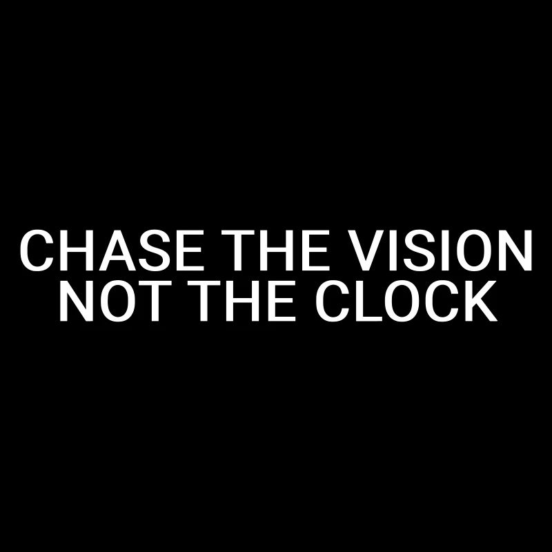 Jage der Vision, nicht der Uhr