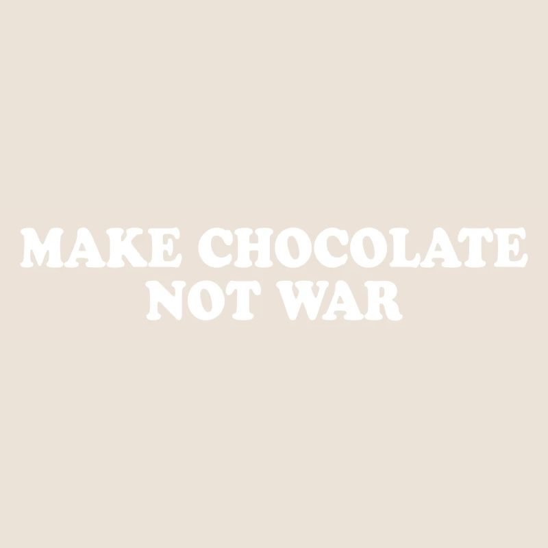 MAKE CHOCOLATE NOT WAR
