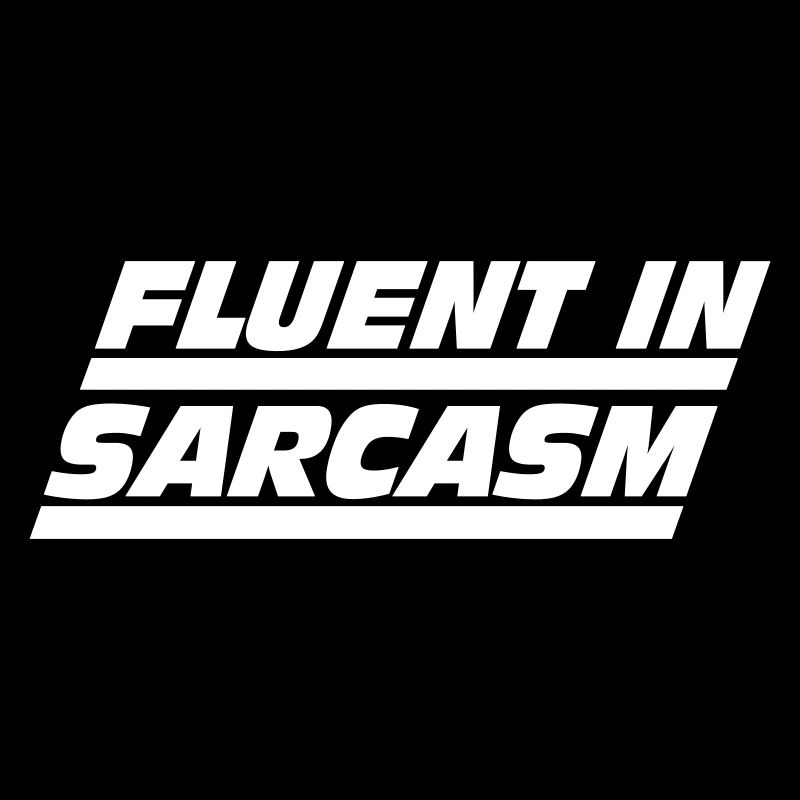 Fluent in Sarcasm