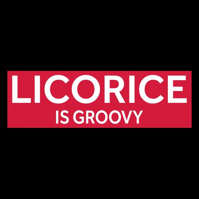 LICORICE IS GROOVY