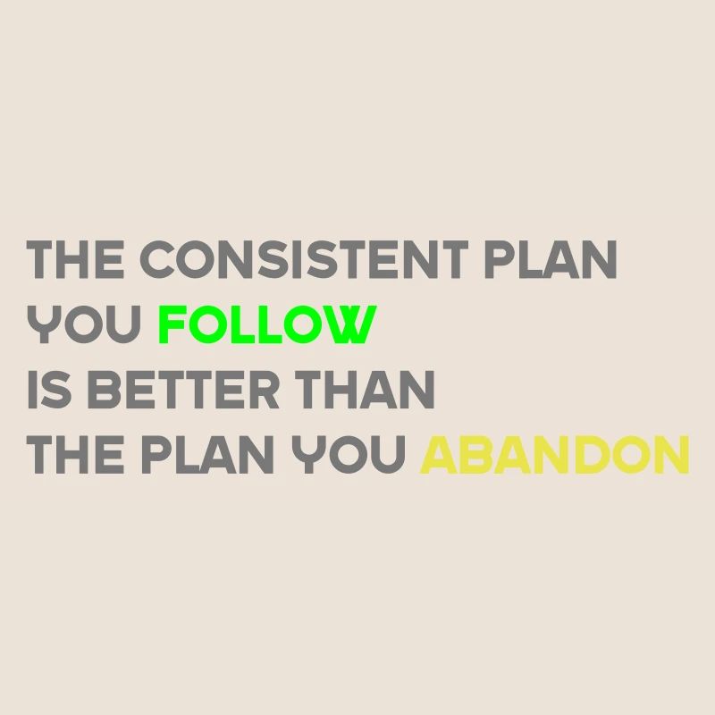 The Consistent Plan You Follow Is Better