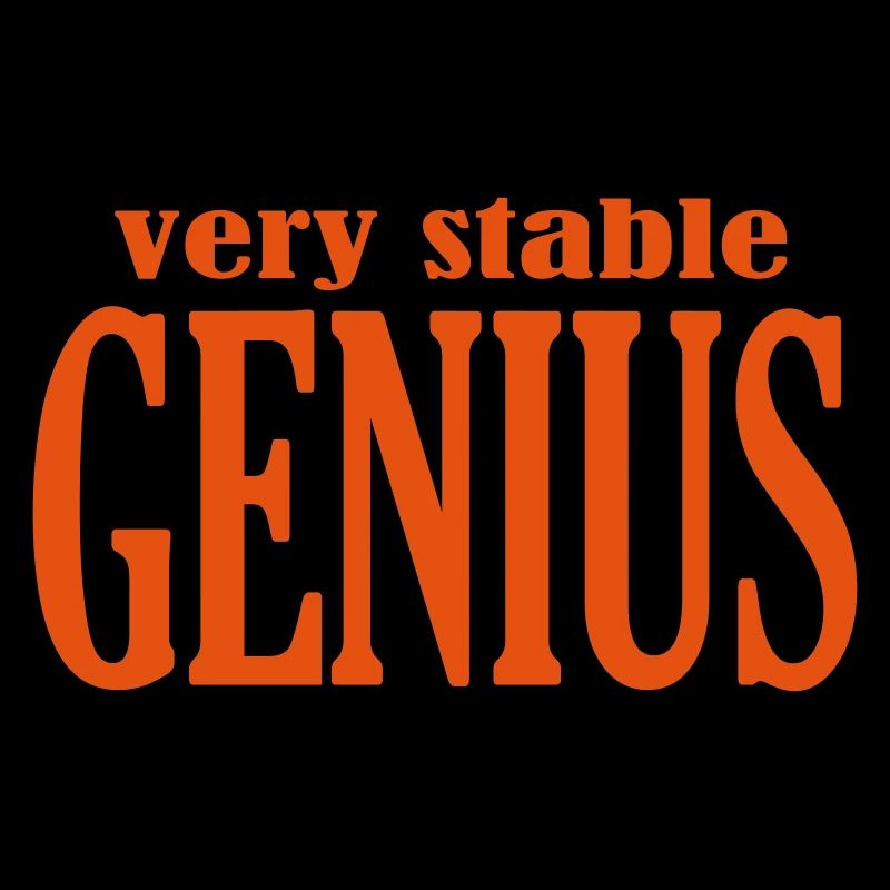 Very stable genius