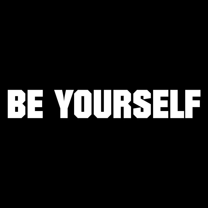 BE YOURSELF