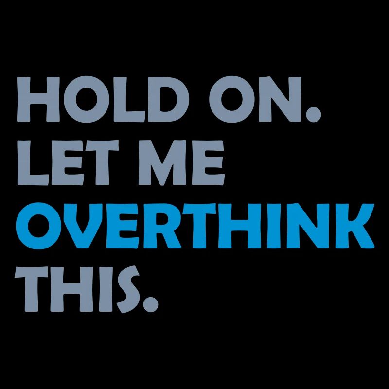 Let me overthink this