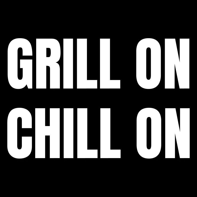 Grill on chill on