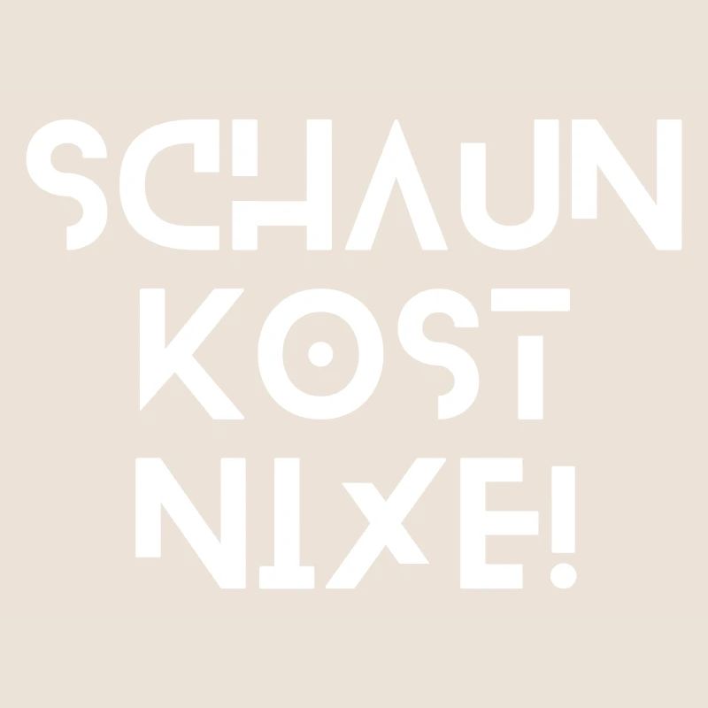 Schaun kost nix - bayerischer Spruch