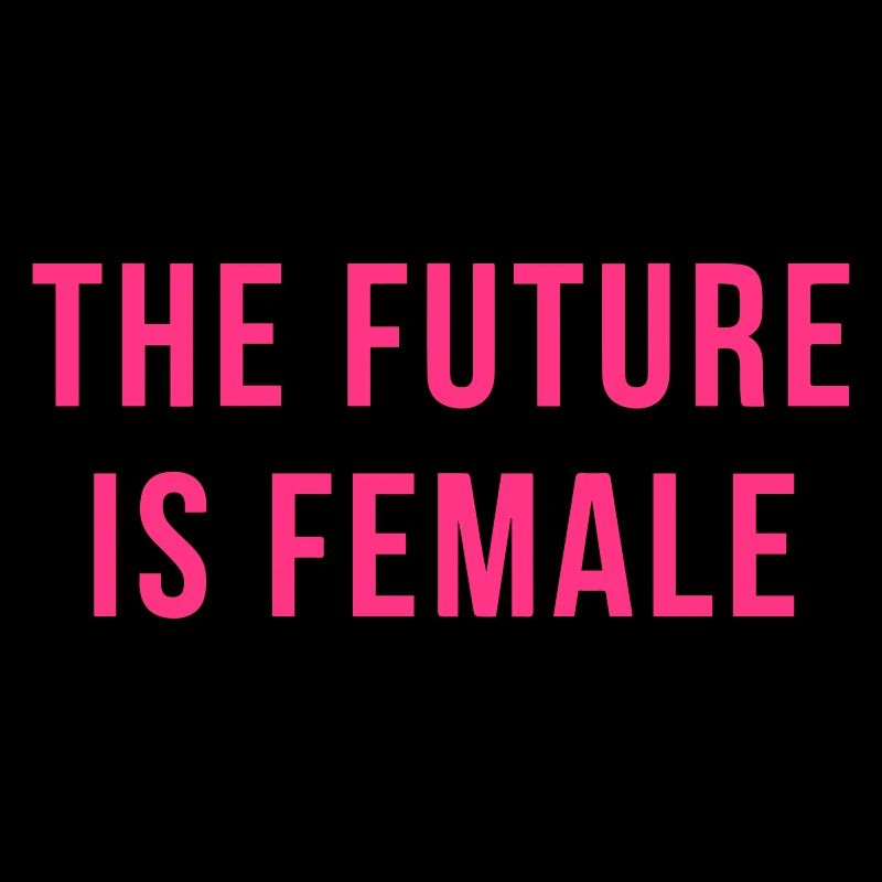 The Future Is Female