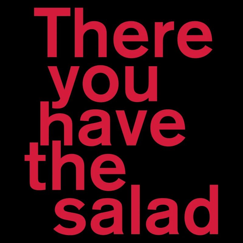 Là, vous avez la salade