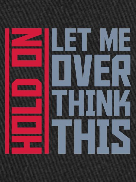 Let me overthink this