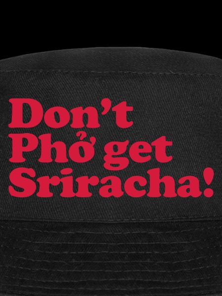 Ne pas Pho obtenir Sriracha!