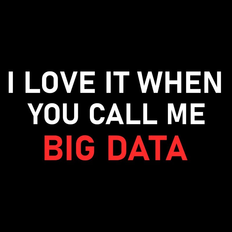 I love when you call me big data
