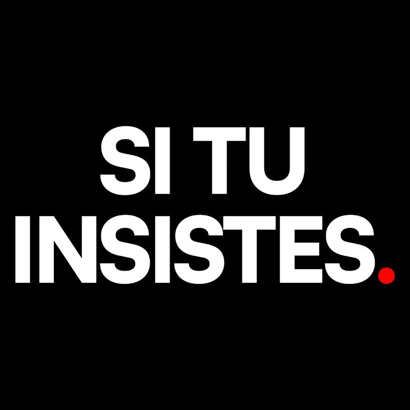 Si tu insistes