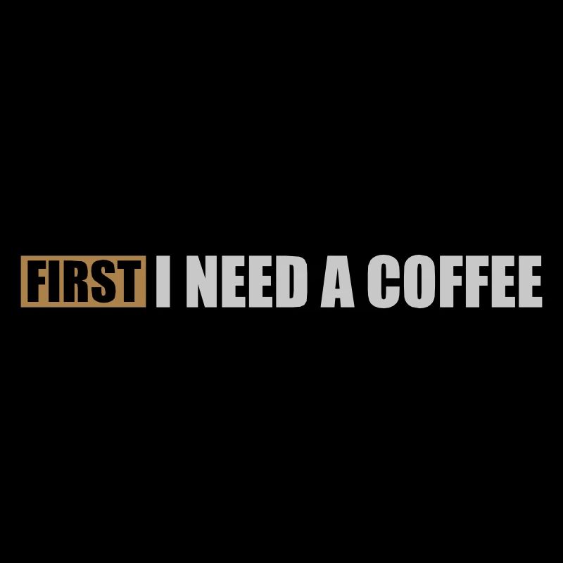 Fist I need Coffee