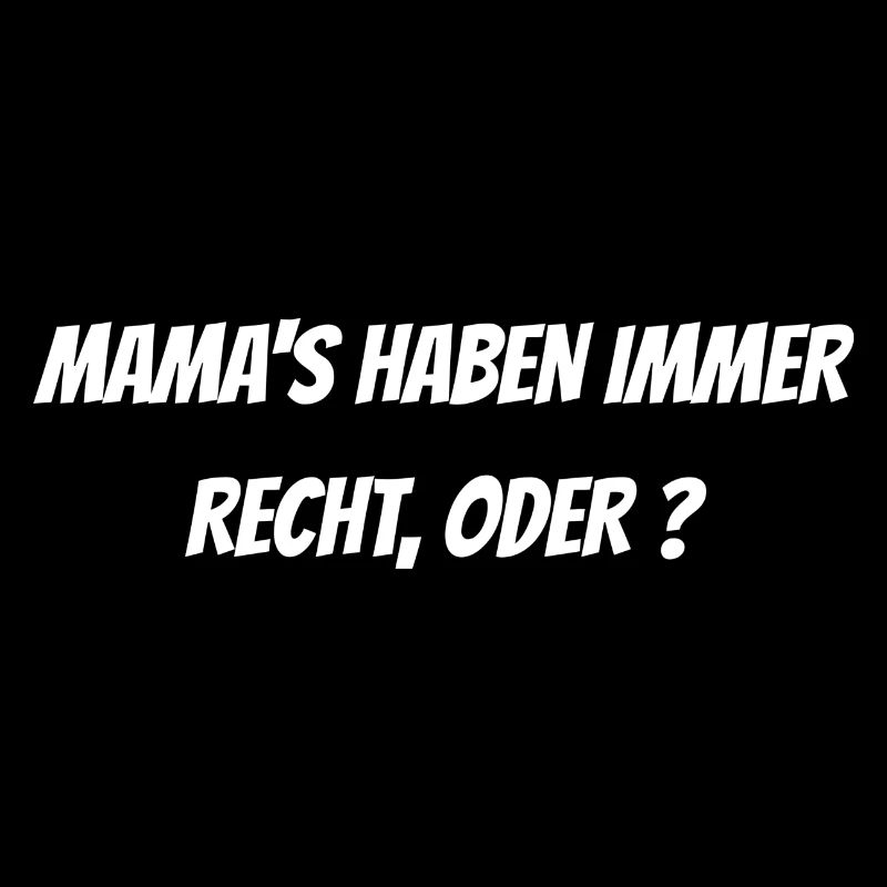 Mama hat immer recht!
