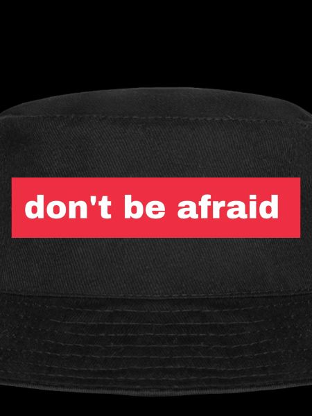 Don't be afraid
