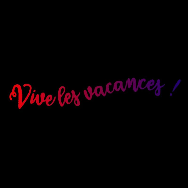 VIVE LES VACANCES. VACANCES. BONNES VACANCES