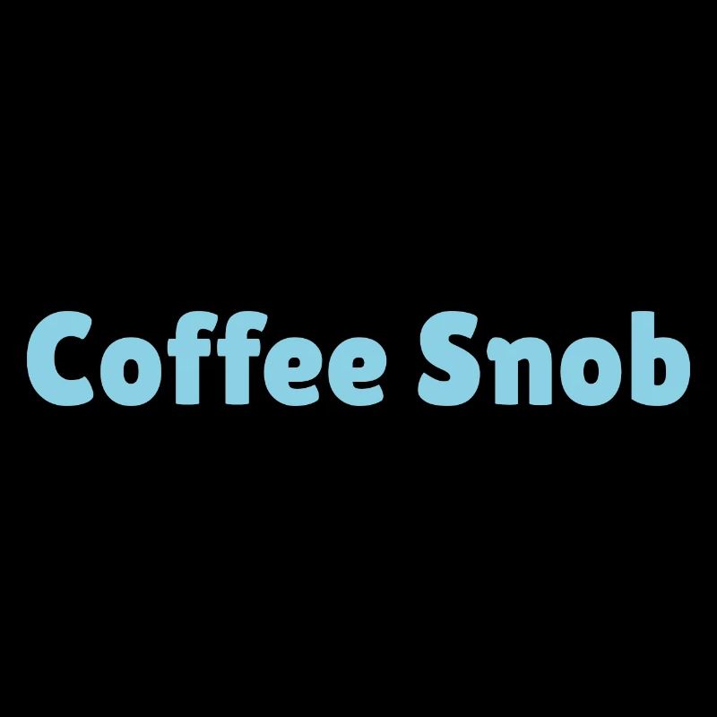 Coffee Snob, funny coffee snob slogan