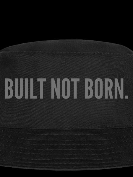 Built not born.