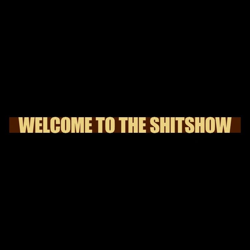 Welcome Shitshow Balken