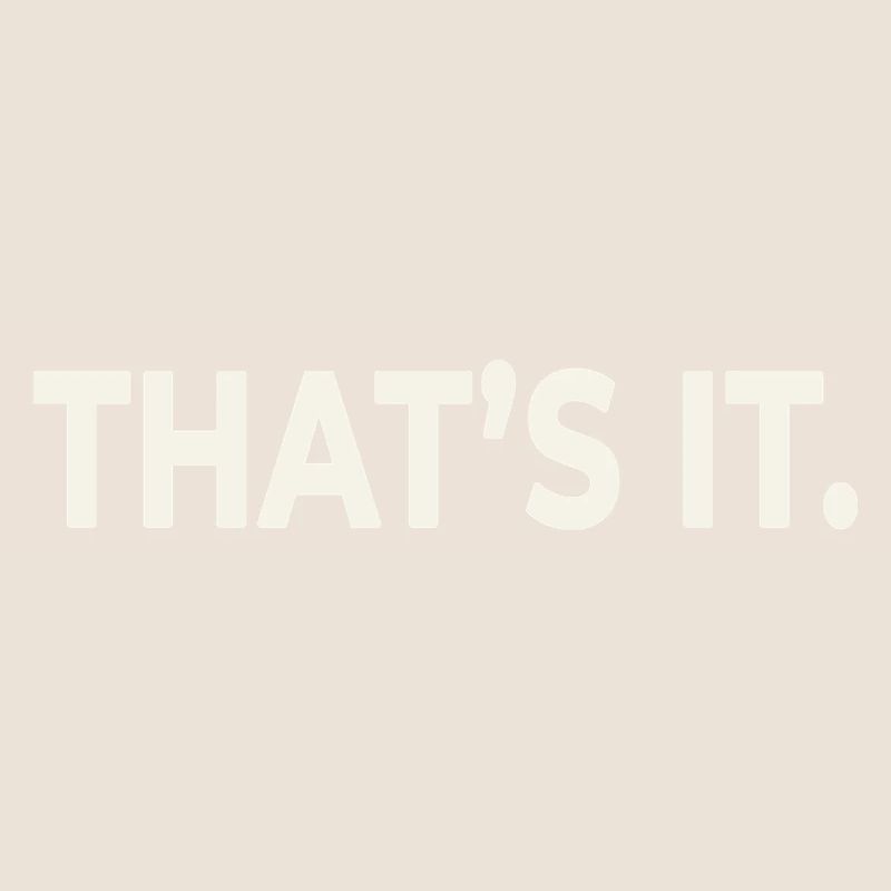 THAT’S IT. – Minimalist Statement Design