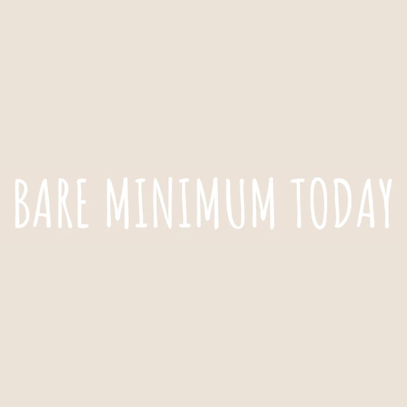 BARE MINIMUM TODAY