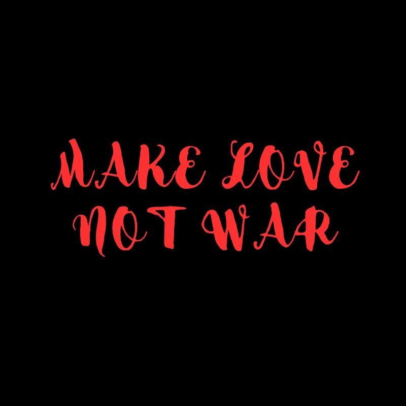 MAKE LOVE NOT WAR