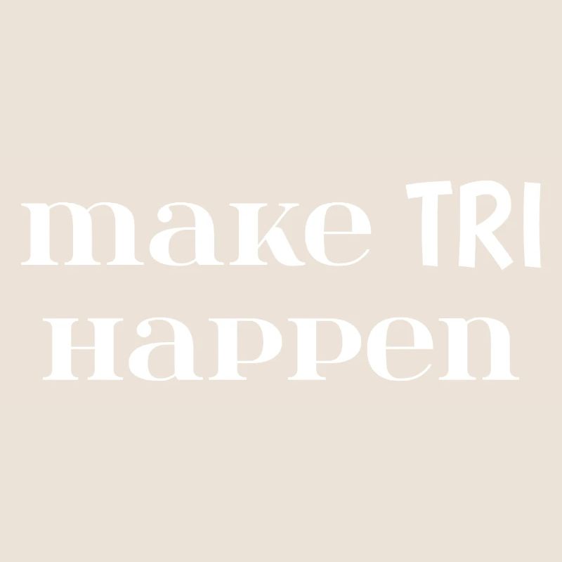 Make TRI Happen. Cadeau Triathlon