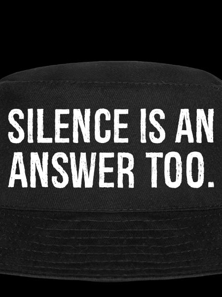 silence is an answer too