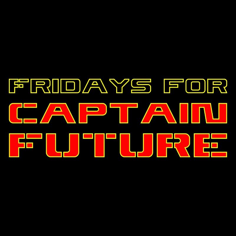 Fridays For Captain Future
