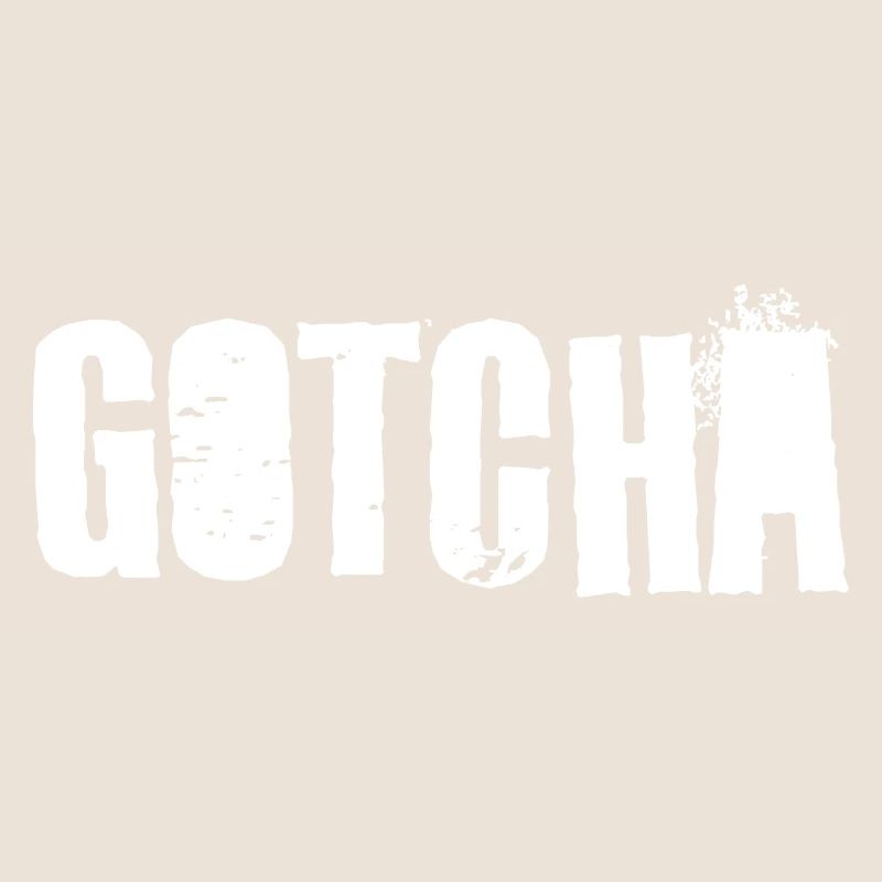 Gotcha