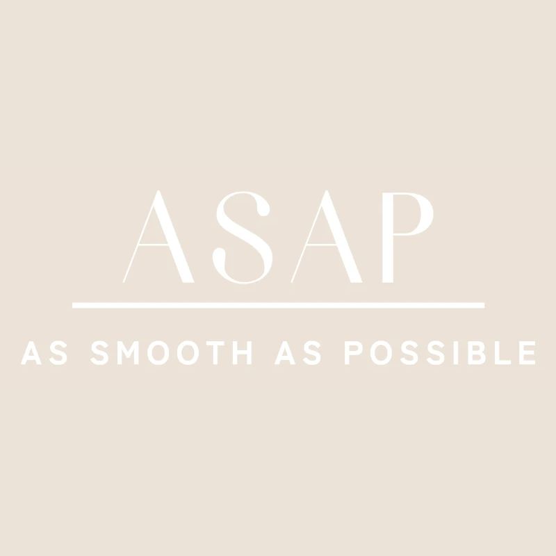 ASAP As smooth as possible. As soon as possible