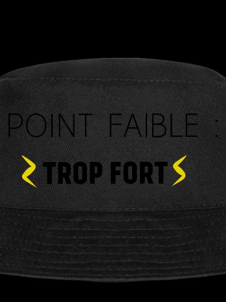 Point Faible : Trop Fort