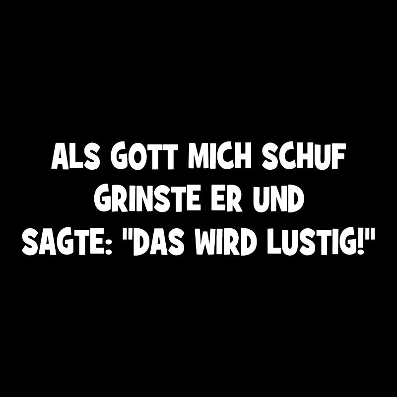 Als Gott mich schuf grinste er - Das wird lustig!