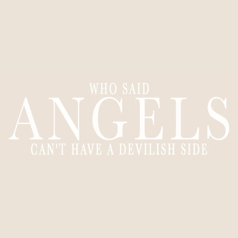 WHO SAID ANGELS CAN'T HAVE A DEVILISH SIDE