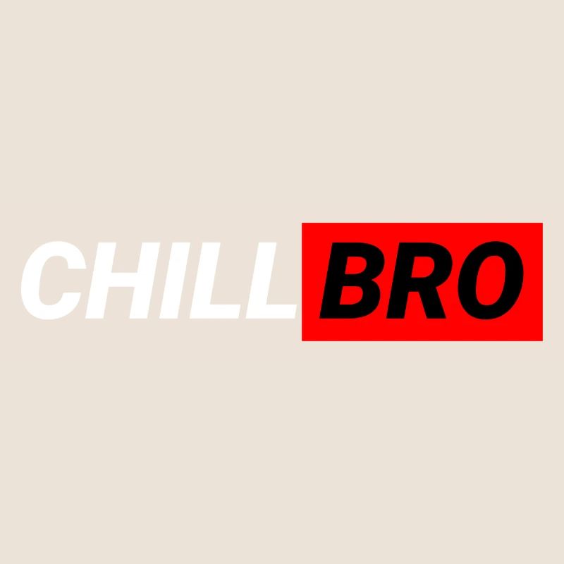 Chill Bro