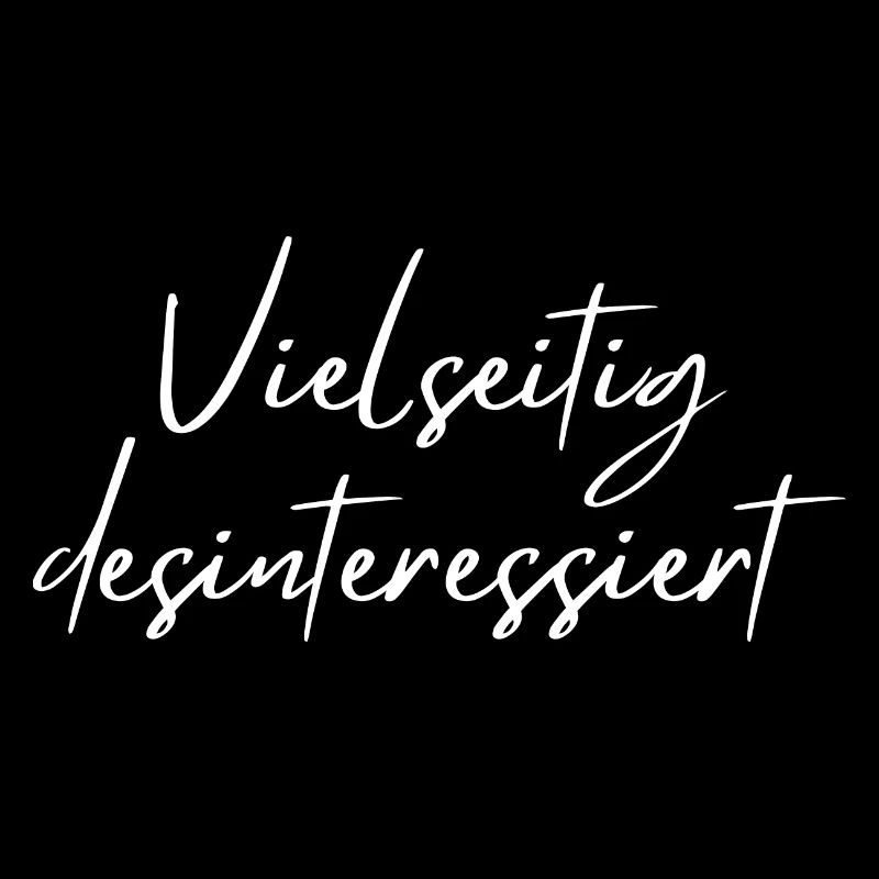 Vielseitig desinteressiert - witziger Sarkasmus