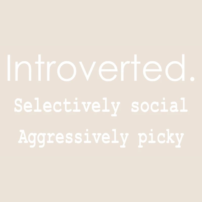 Introverti. Sélectivement social Agressivement difficile