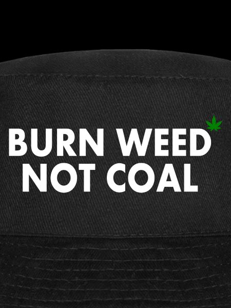 Burn weed not coal