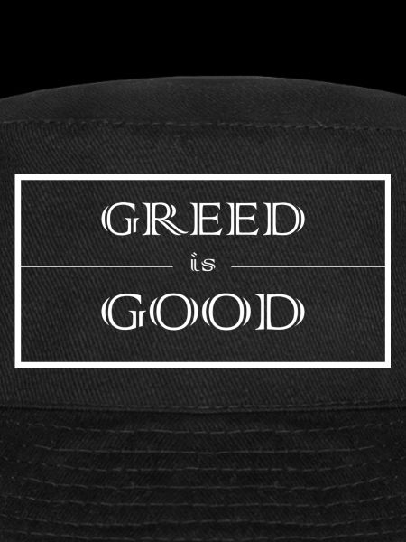 Greed is good