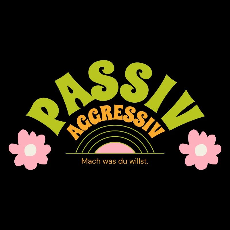 Passiv aggressiv - Mach doch was du willst