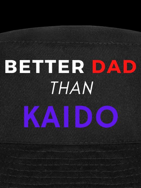 BETTER DAD THAN KAIDO