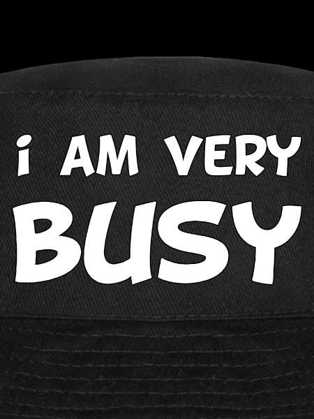 I am very busy
