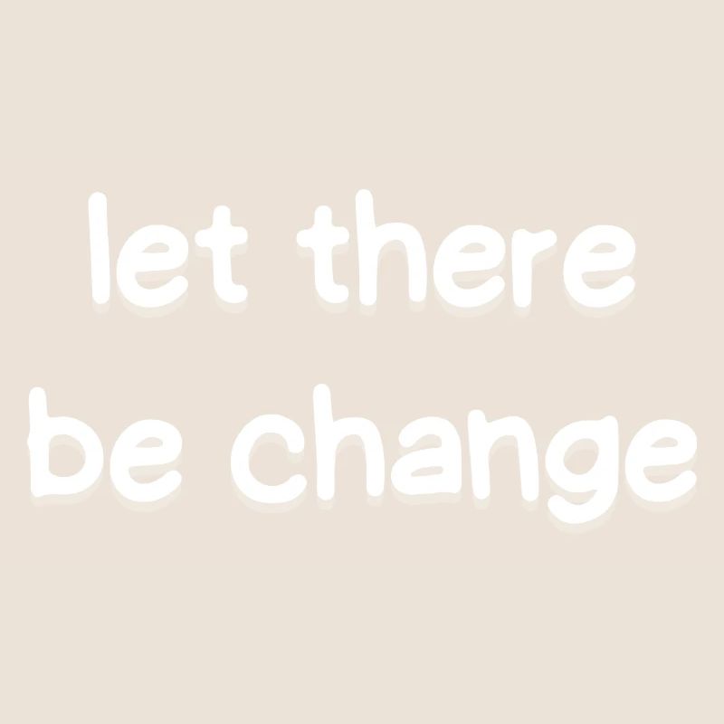 Let There Be Change