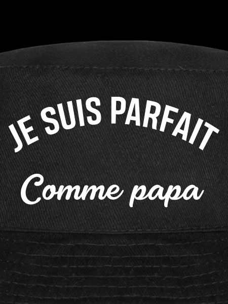 JE SUIS PARFAIT COMME PAPA